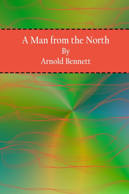 Cover of the book A Man from the North by Arnold Bennett, cbook2463