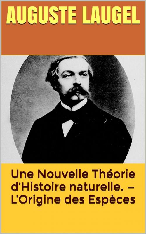 Cover of the book Une Nouvelle Théorie d’Histoire naturelle. — L’Origine des Espèces by Auguste Laugel, PRB