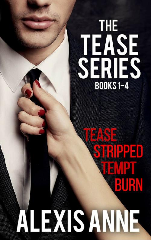 Cover of the book The Tease Series Box Set by Alexis Anne, Spinning Compass Publishing