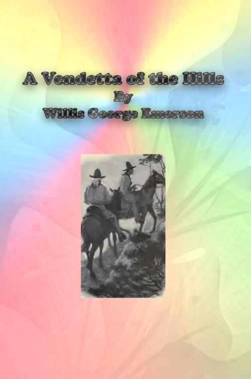Cover of the book A Vendetta of the Hills by Willis George Emerson, cbook2463