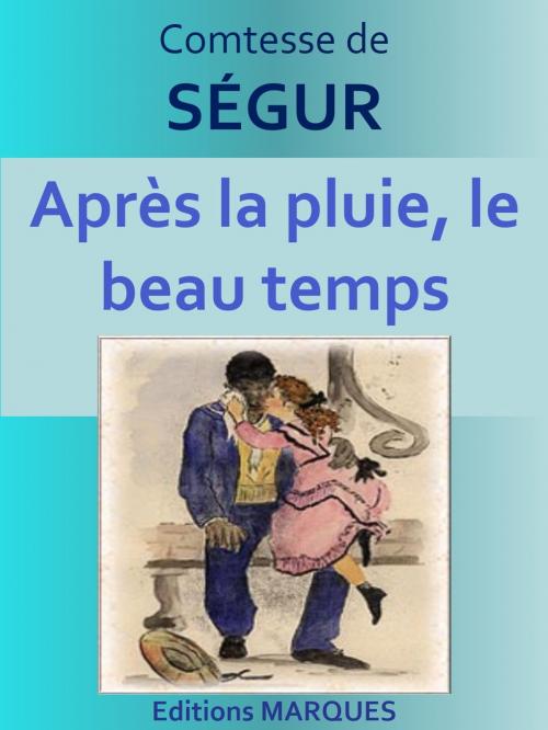 Cover of the book Après la pluie, le beau temps by Comtesse de SÉGUR, Editions MARQUES