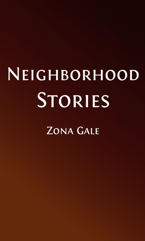 Cover of the book Neighborhood Stories (Illustrated) by Zona Gale, Steve Gabany