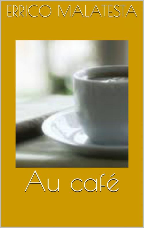 Cover of the book Au café by Errico Malatesta, CP
