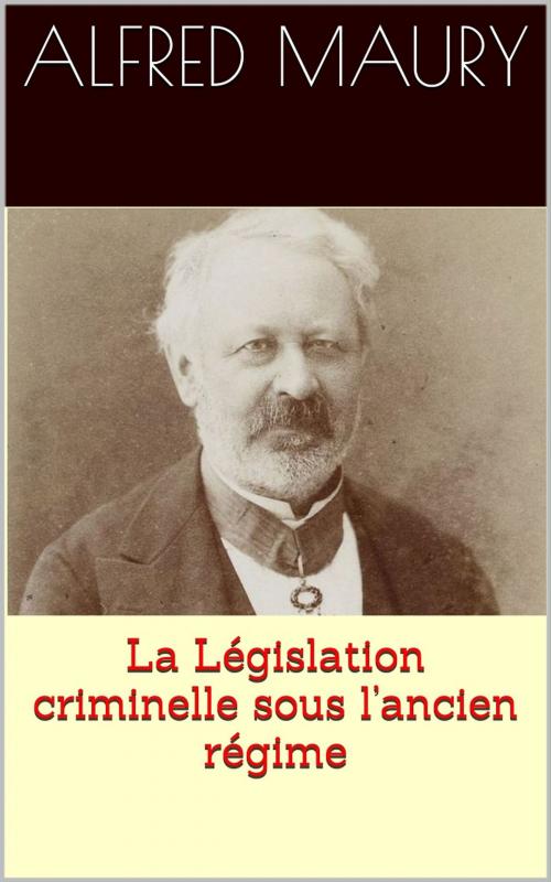 Cover of the book La Législation criminelle sous l’ancien régime by Alfred Maury, PRB