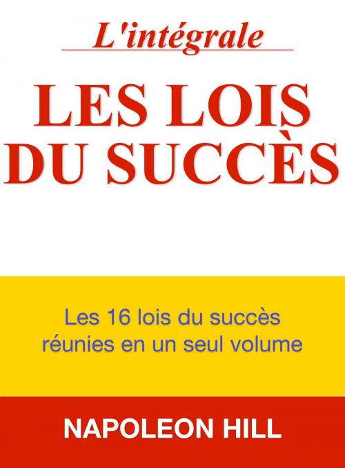 Cover of the book Les lois du succès - Version intégrale by Napoleon Hill, Club Positif