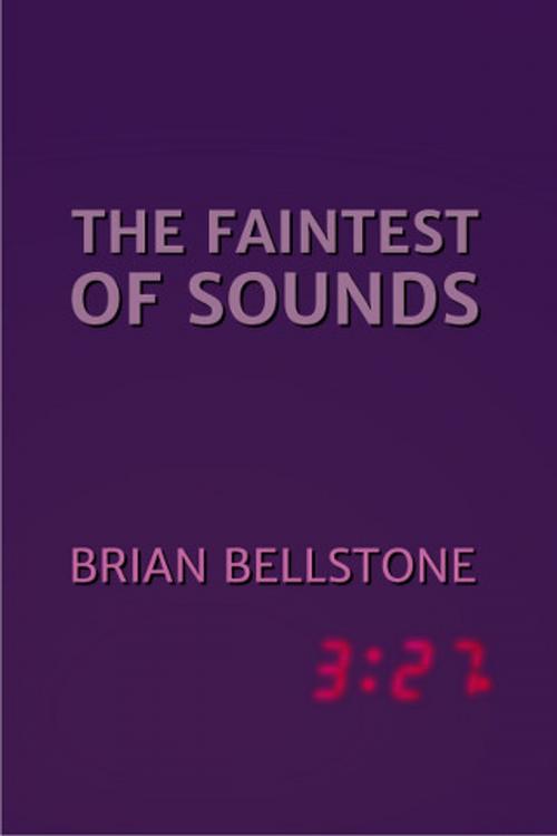 Cover of the book The Faintest of Sounds by Brian Bellstone, Brian Bellstone