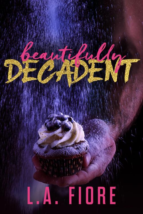 Cover of the book Beautifully Decadent by L.A. Fiore, L.A. Fiore