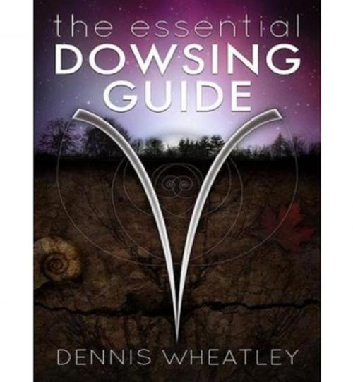 Cover of the book The Essential Dowsing Guide by Dennis Wheatley, Ozark Mountain Publishing, Inc.