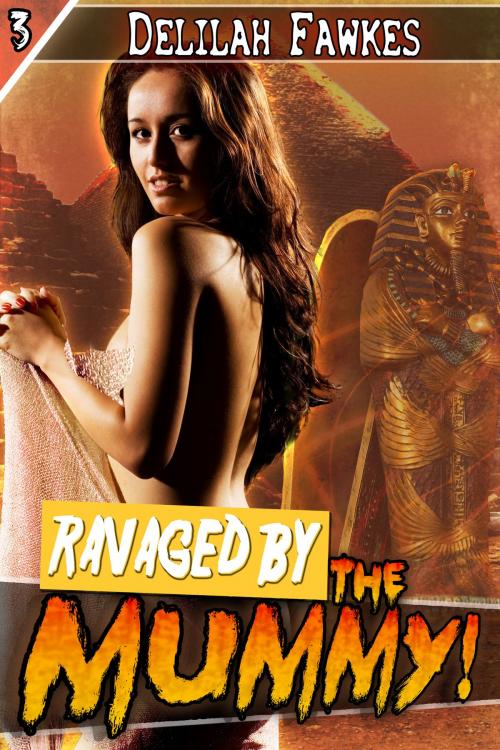 Cover of the book Ravaged by the Mummy! by Delilah Fawkes, Delilah Fawkes