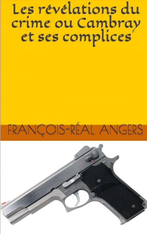 Cover of the book Les révélations du crime ou Cambray et ses complices by François-Réal Angers, NT