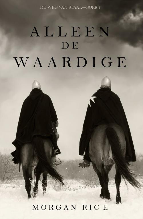 Cover of the book Alleen de Waardige (De Weg van Staal—Boek 1) by Morgan Rice, Morgan Rice