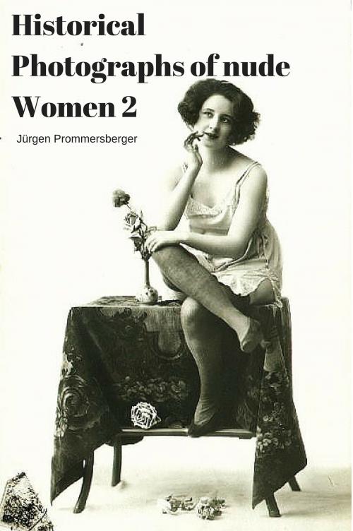 Cover of the book Historical Photographs of nude Women 2 by Jürgen Prommersberger, Jürgens e-book Shop