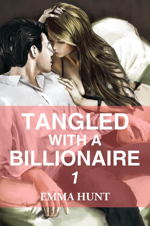Cover of the book Tangled with a Billionaire 1 by Emma Hunt, MYBARD INC.