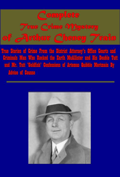 Cover of the book Complete True Crime Mystery by Arthur Cheney Train, AEB Publishing