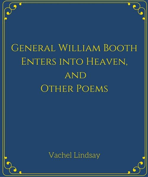 Cover of the book General William Booth Enters into Heaven, and Other Poems by Vachel Lindsay, Star Lamp