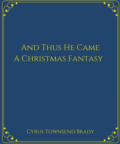 Cover of the book And Thus He Came:A Christmas Fantasy by Cyrus Townsend Brady, Star Lamp