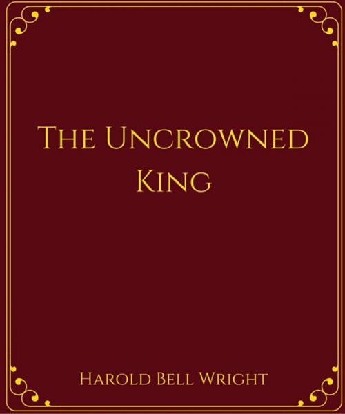Cover of the book The Uncrowned King by Harold Bell Wright, Star Lamp