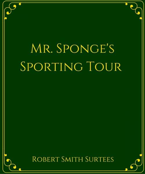 Cover of the book Mr. Sponge's Sporting Tour by Robert Smith Surtees, Star Lamp