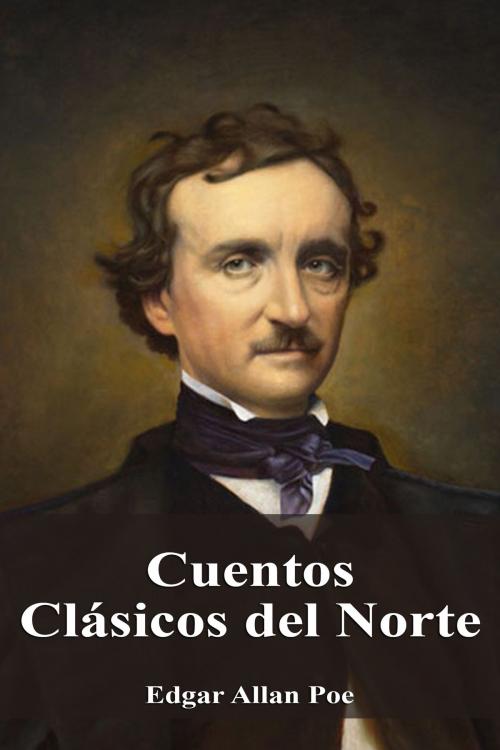 Cover of the book Cuentos Clásicos del Norte by Edgar Allan Poe, Dyalpha