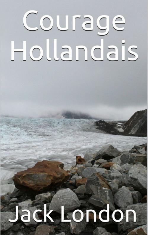Cover of the book Courage Hollandais by Jack London, Louis Postif (traducteur), NT