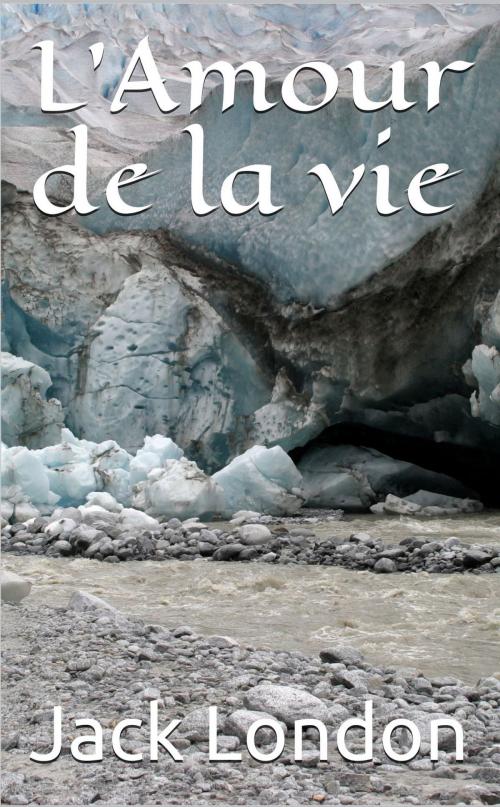 Cover of the book L’Amour de la vie by Jack London, Paul Wenz (traducteur), NT