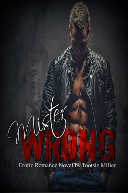 Cover of the book Mister Wrong by Tootsie Miller, Tootsie Miller