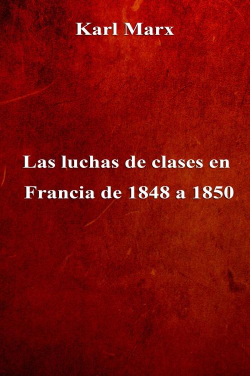 Cover of the book Las luchas de clases en Francia de 1848 a 1850 by Karl Marx, Dyalpha