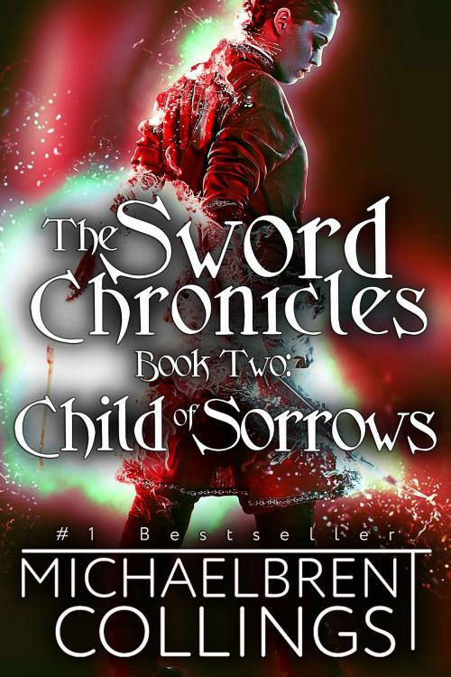 Cover of the book The Sword Chronicles: Child of Sorrows by Michaelbrent Collings, Michaelbrent Collings