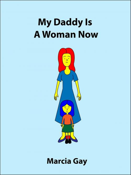 Cover of the book My Daddy Is A Woman Now (UK Edition) by Marcia Gay, Marcia Gay