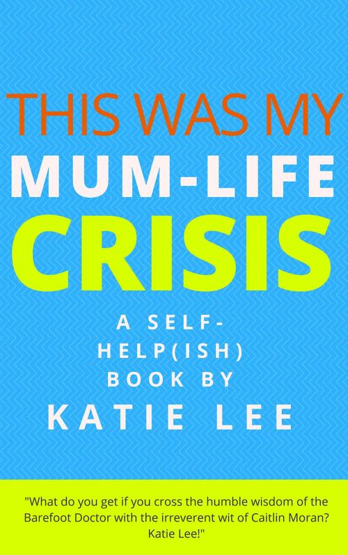 Cover of the book This Was My Mum-Life Crisis by Katie Lee, Miramus