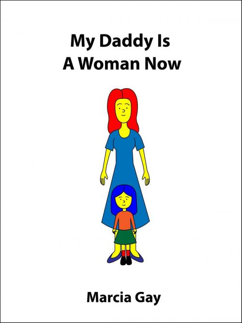 Cover of the book My Daddy Is A Woman Now (American Edition) by Marcia Gay, Marcia Gay