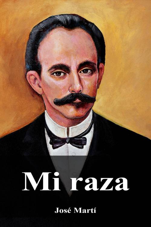 Cover of the book Mi raza by José Martí, Dyalpha