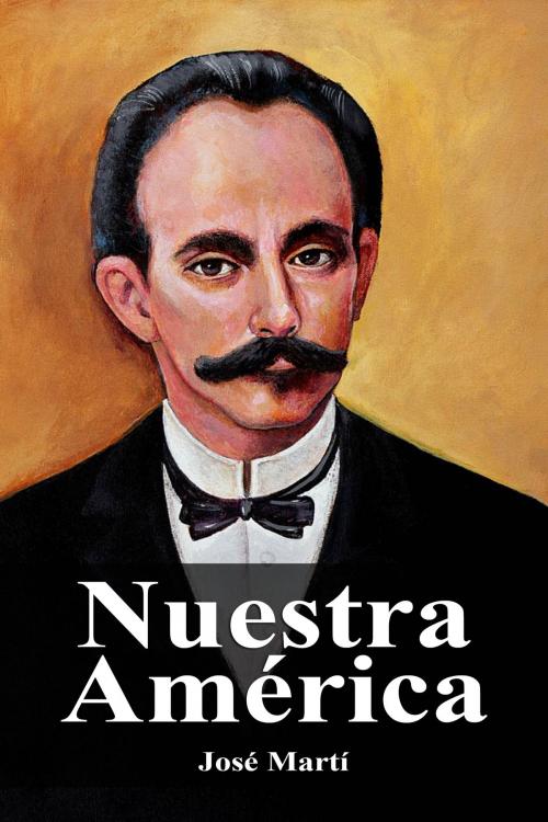 Cover of the book Nuestra América by José Martí, Dyalpha
