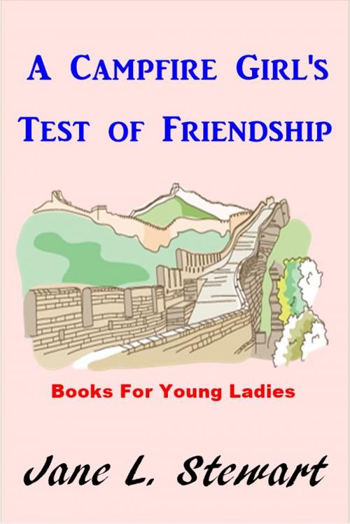 Cover of the book A Campfire Girl's Test of Friendship by Jane L. Stewart, Green Bird Press