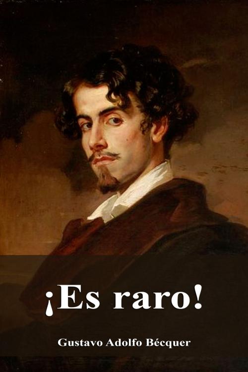 Cover of the book ¡Es raro! by Gustavo Adolfo Bécquer, Dyalpha