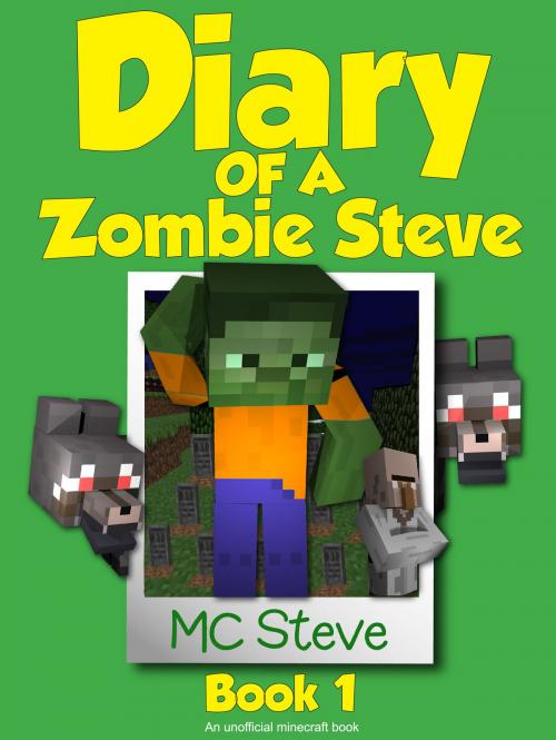 Cover of the book Diary of a Minecraft Zombie Steve Book 1 by MC Steve, Leopard Books LLC