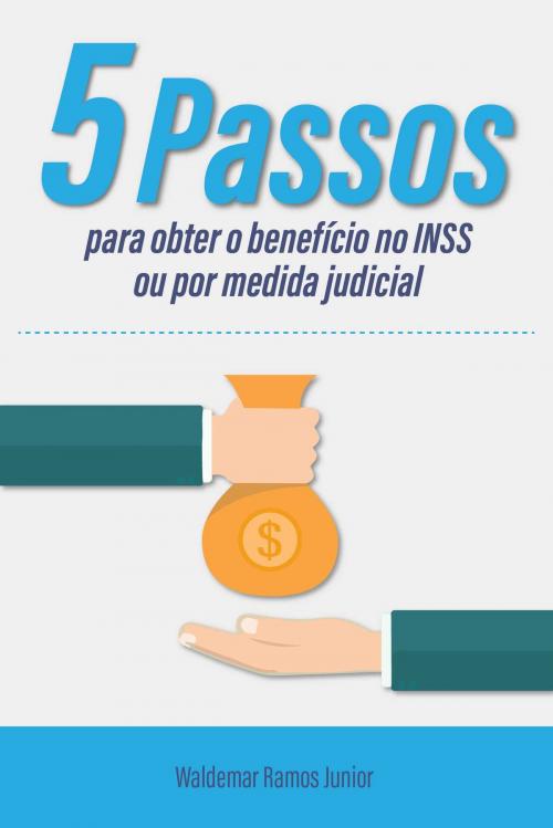 Cover of the book Cinco passos para obter o benefício no INSS ou por medida judicial by Waldemar Ramos Junior, SaberALei