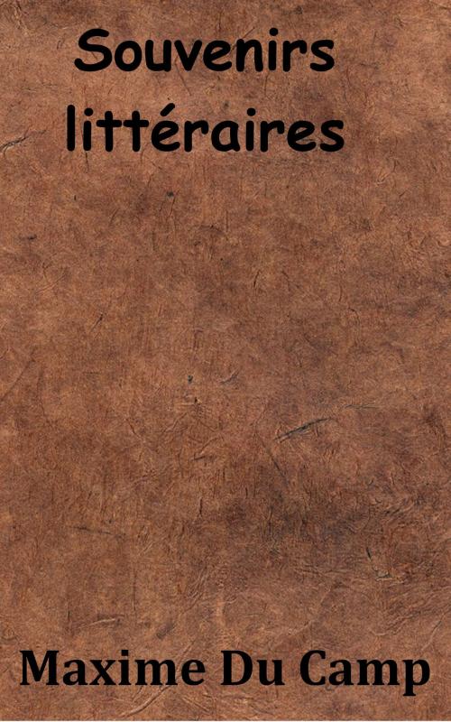 Cover of the book Souvenirs littéraires by Maxime Du Camp, KKS