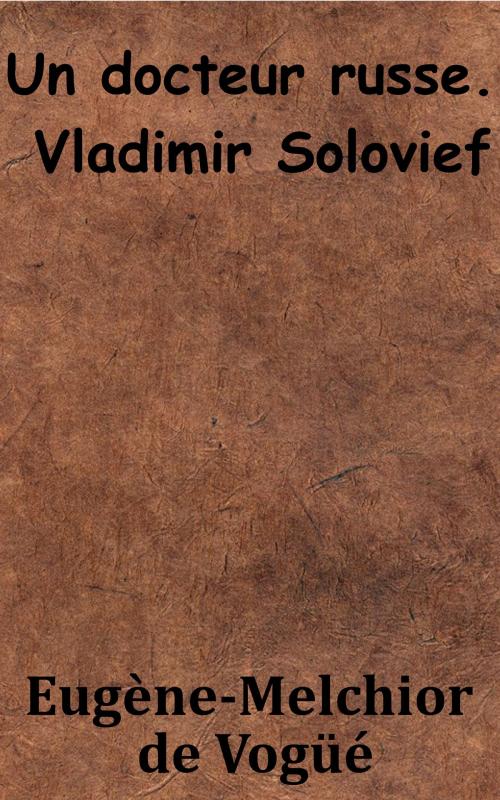 Cover of the book Un docteur russe: Vladimir Solovief by Eugène-Melchior de Vogüé, KKS