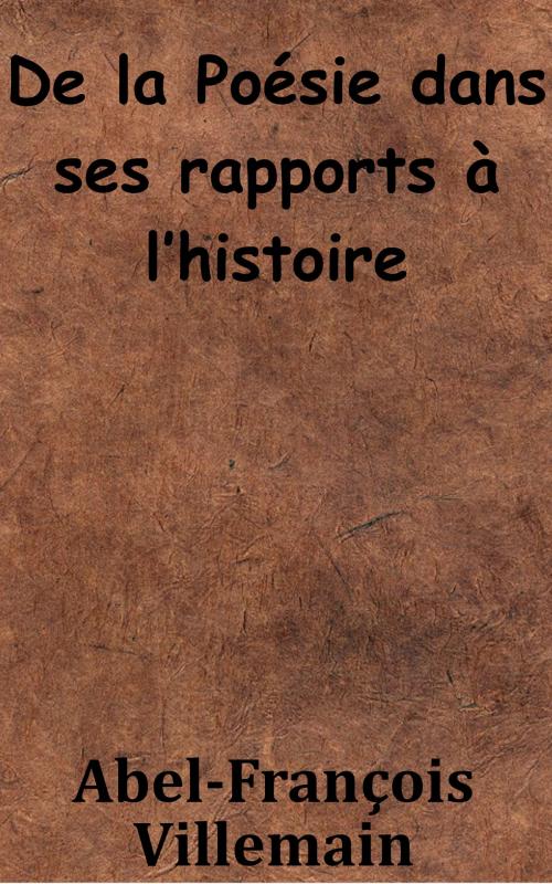 Cover of the book De la Poésie dans ses rapports à l’histoire by Abel-François Villemain, KKS