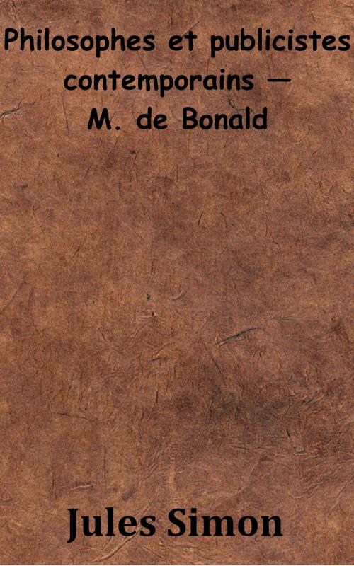 Cover of the book Philosophes et publicistes contemporains — M. de Bonald by Jules Simon, KKS