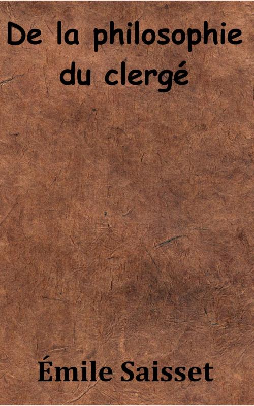 Cover of the book De la philosophie du clergé by Émile Saisset, KKS