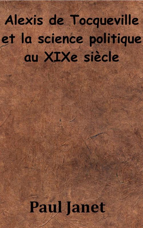 Cover of the book Alexis de Tocqueville et la science politique au XIXe siècle by Paul Janet, KKS