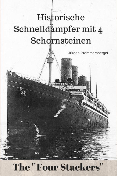 Cover of the book Historische Schnelldampfer mit vier Schornsteinen by Jürgen Prommersberger, Jürgens e-book Shop
