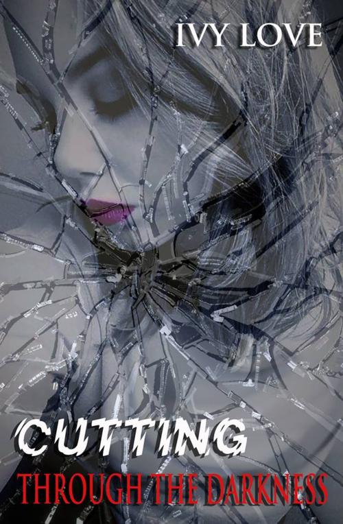 Cover of the book Cutting Through the Darkness by Ivy Love, Ivy Love