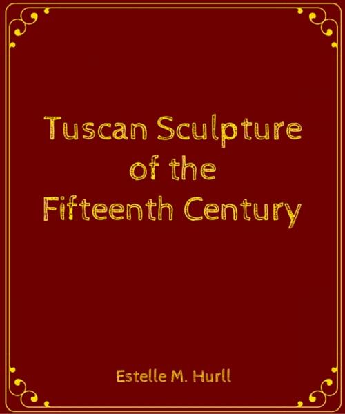 Cover of the book Tuscan Sculpture of the Fifteenth Century by Estelle M. Hurll, Star Lamp