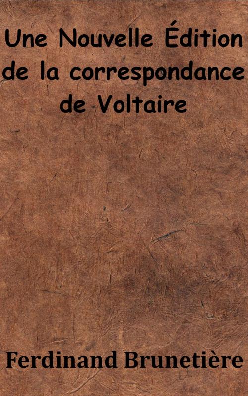 Cover of the book Une Nouvelle Édition de la correspondance de Voltaire by Ferdinand Brunetière, KKS