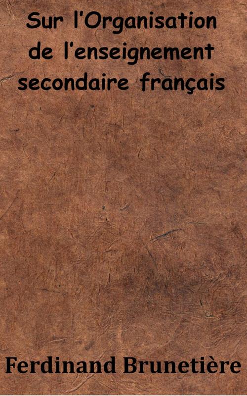 Cover of the book Sur l’Organisation de l’enseignement secondaire français by Ferdinand Brunetière, KKS
