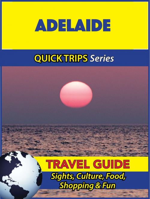 Cover of the book Adelaide Travel Guide (Quick Trips Series) by Jennifer Kelly, Astute Press