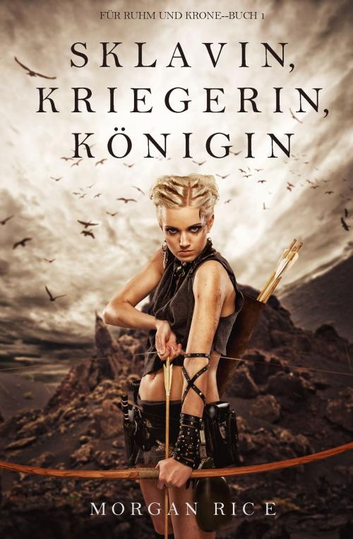 Cover of the book Sklavin, Kriegerin, Königin (Für Ruhm und Krone – Buch 1) by Morgan Rice, Morgan Rice